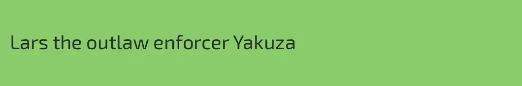 Lars the outlaw enforcer Yakuza 